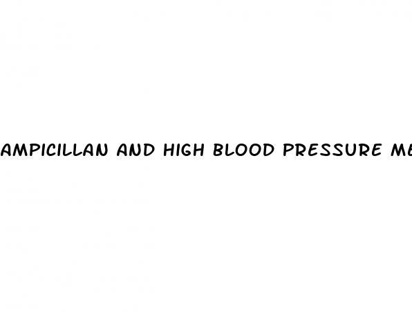 Ampicillan And High Blood Pressure Medication