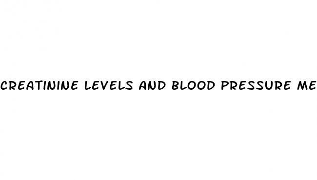 Creatinine Levels And Blood Pressure Medication