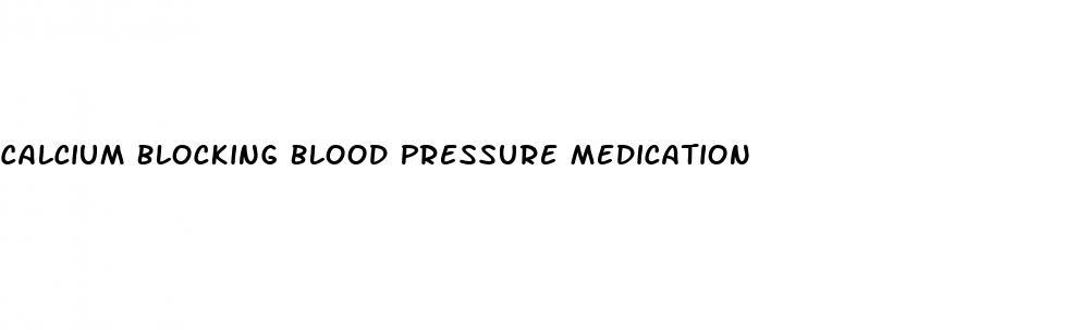 Calcium Blocking Blood Pressure Medication