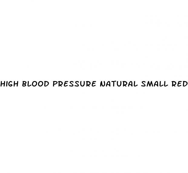 High Blood Pressure Natural Small Red Pills