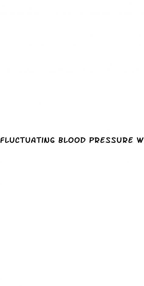 Fluctuating Blood Pressure While On Medication
