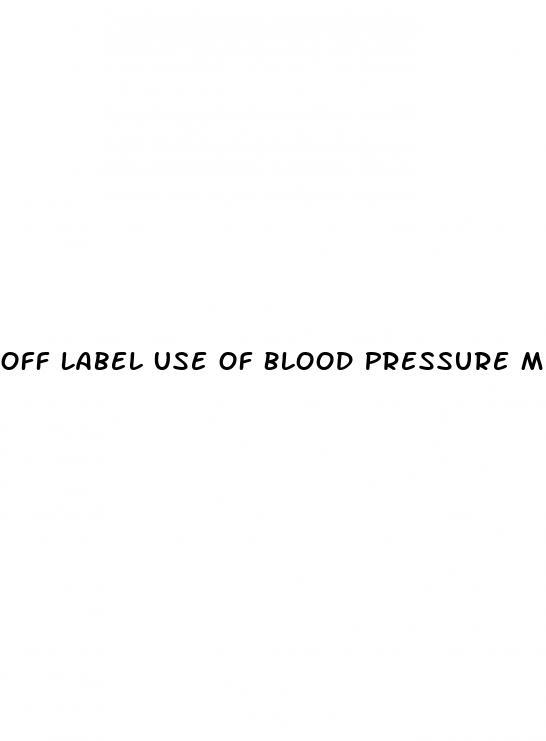 Off Label Use Of Blood Pressure Medication