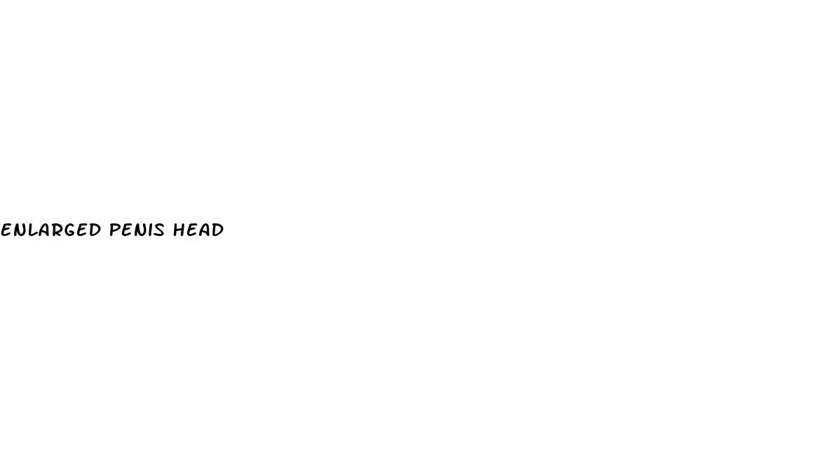 Enlarged Penis Head