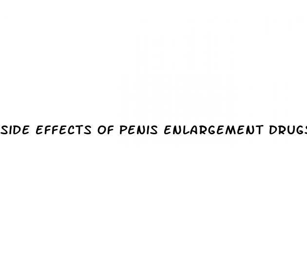 Side Effects Of Penis Enlargement Drugs