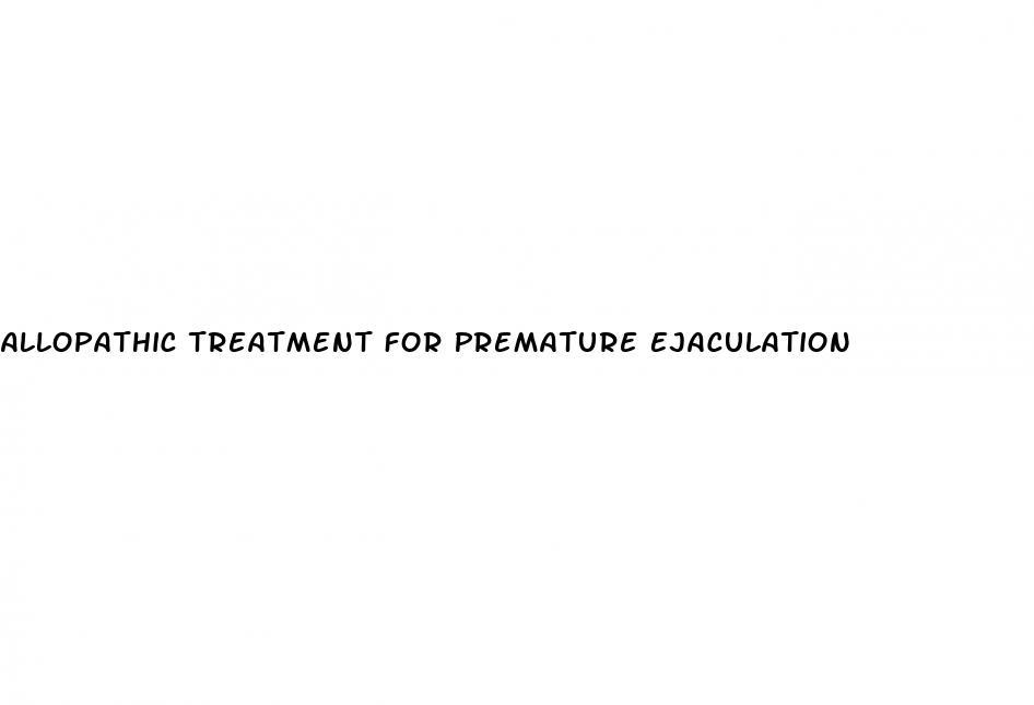 Allopathic Treatment For Premature Ejaculation
