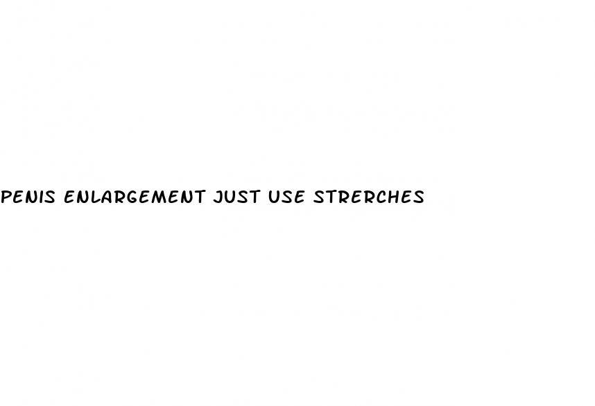 Penis Enlargement Just Use Strerches