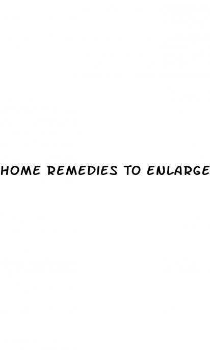 Home Remedies To Enlarge Your Penis