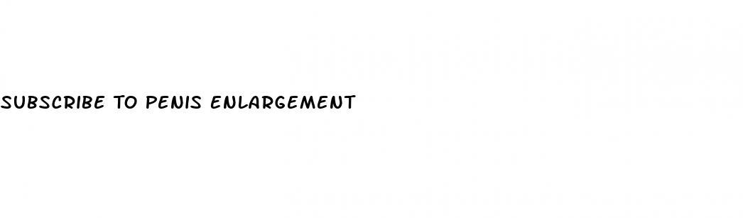 Subscribe To Penis Enlargement