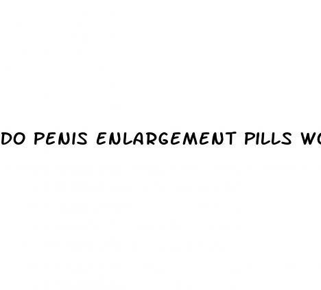 Do Penis Enlargement Pills Work