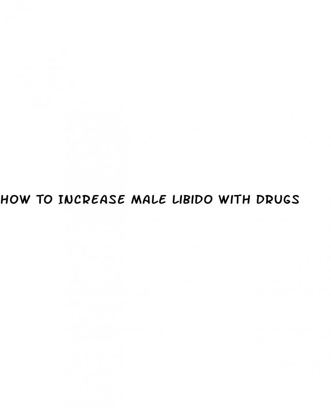 How To Increase Male Libido With Drugs