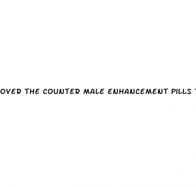 Over The Counter Male Enhancement Pills Toronto