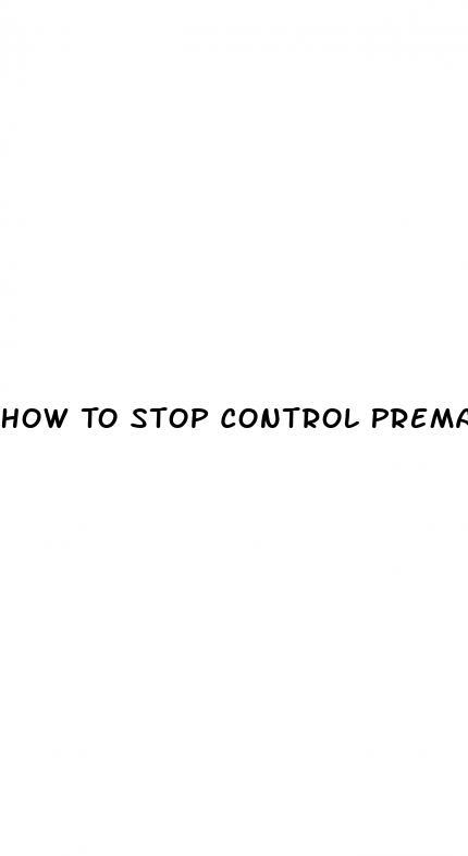 How To Stop Control Premature Ejaculation