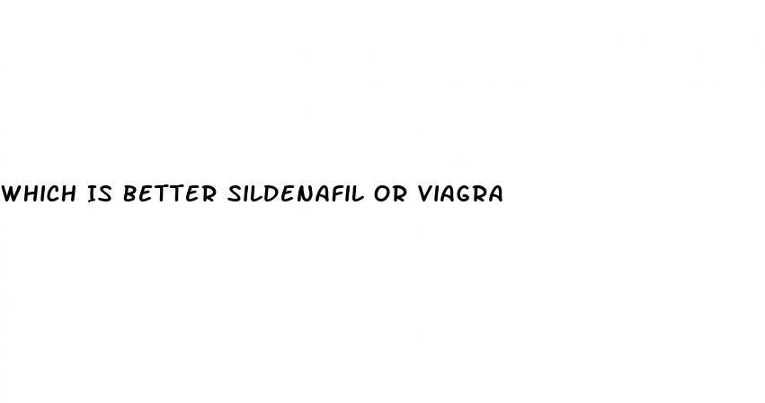 Which Is Better Sildenafil Or Viagra