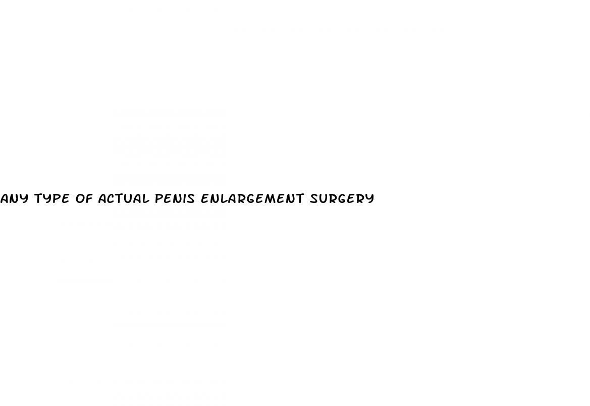 Any Type Of Actual Penis Enlargement Surgery