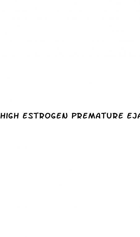 High Estrogen Premature Ejaculation
