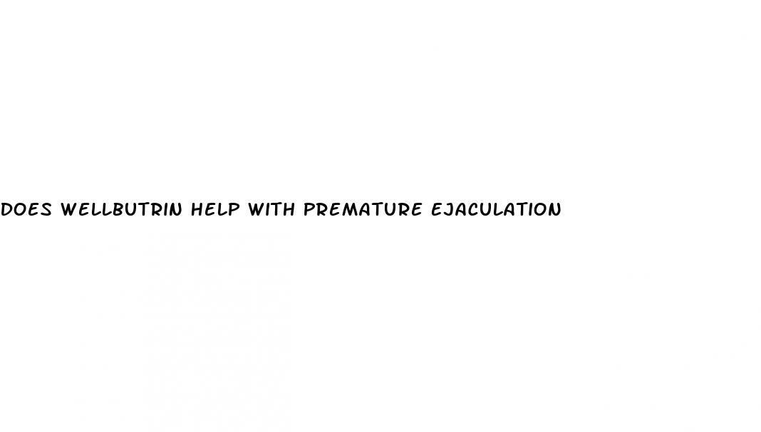 Does Wellbutrin Help With Premature Ejaculation