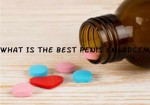 What Is The Best Penis Enlargement Pill