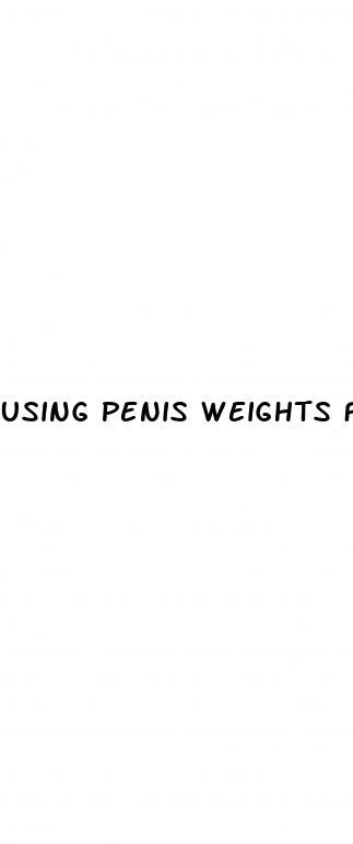 Using Penis Weights For Enlargement