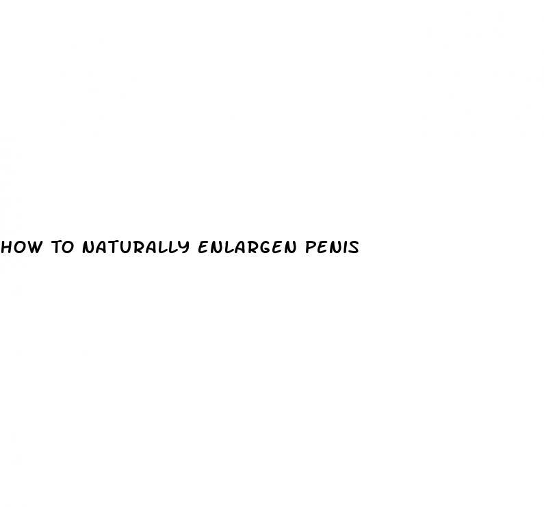 How To Naturally Enlargen Penis