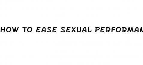 How To Ease Sexual Performance Anxiety