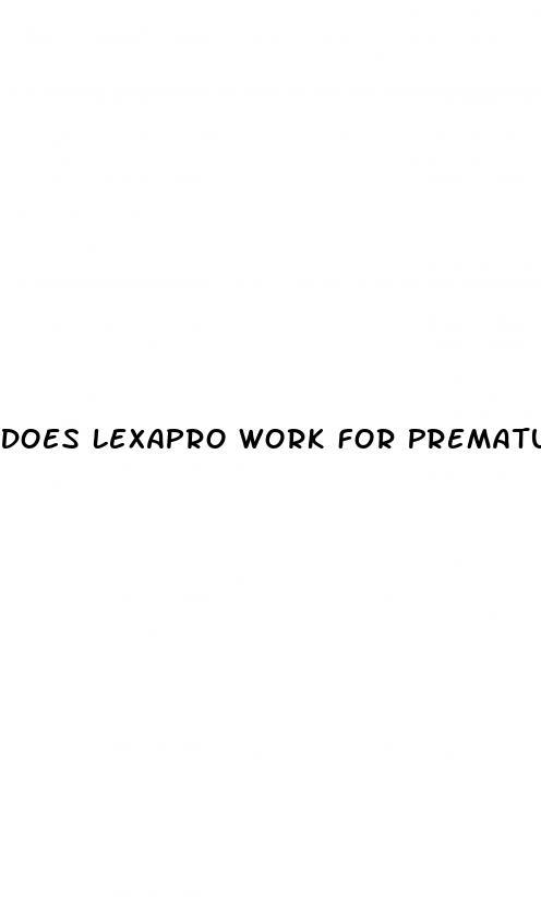 Does Lexapro Work For Premature Ejaculation