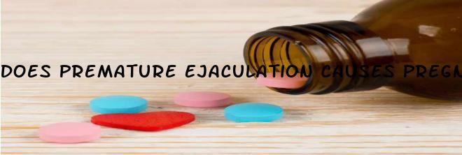 Does Premature Ejaculation Causes Pregnancy