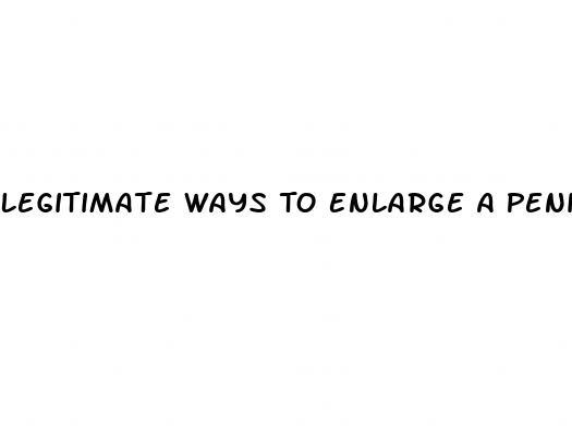 Legitimate Ways To Enlarge A Penis