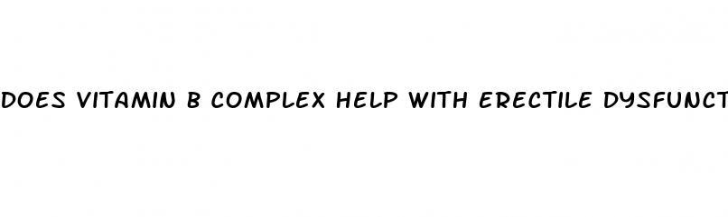 Does Vitamin B Complex Help With Erectile Dysfunction