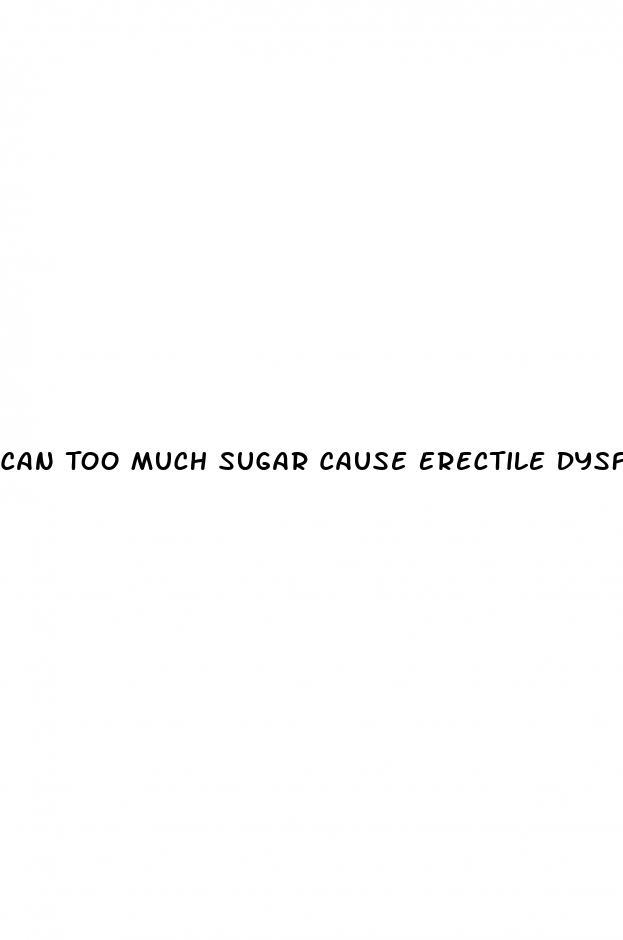 Can Too Much Sugar Cause Erectile Dysfunction