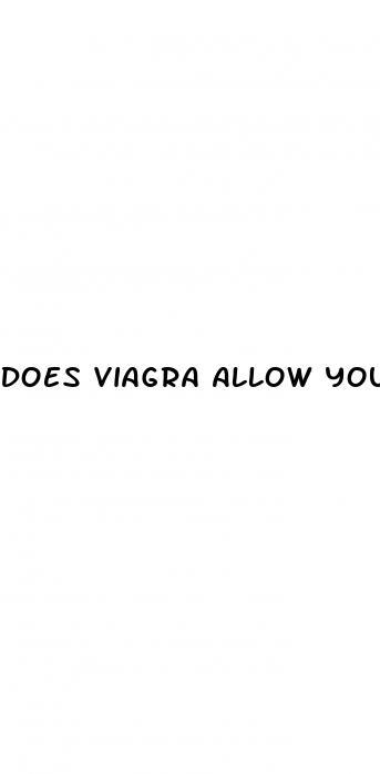 Does Viagra Allow You To Stay Hard After Ejaculation