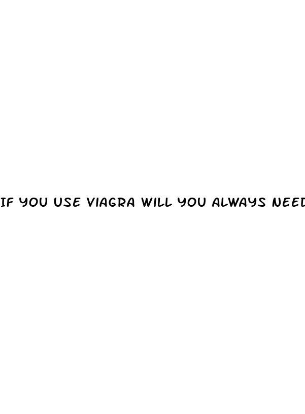 If You Use Viagra Will You Always Need It