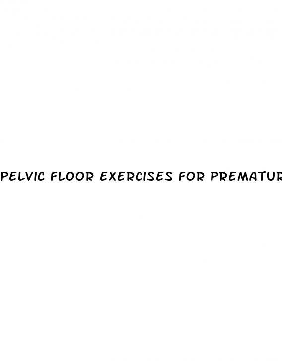 Pelvic Floor Exercises For Premature Ejaculation