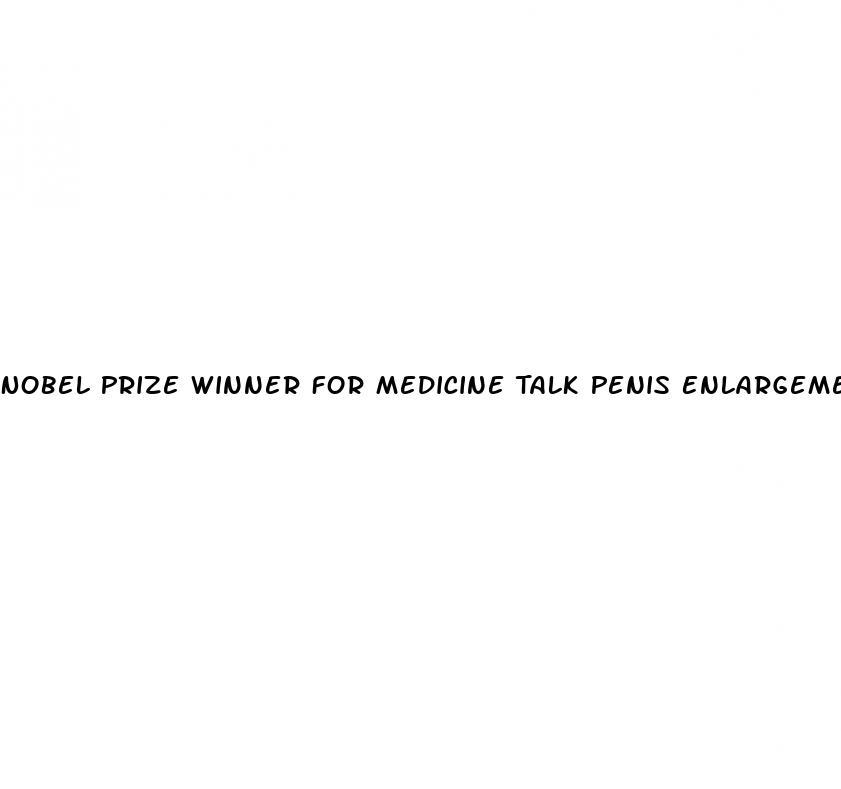 Nobel Prize Winner For Medicine Talk Penis Enlargement