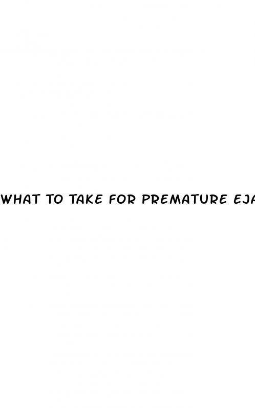What To Take For Premature Ejaculation