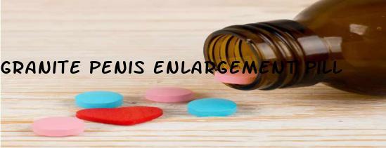 Granite Penis Enlargement Pill