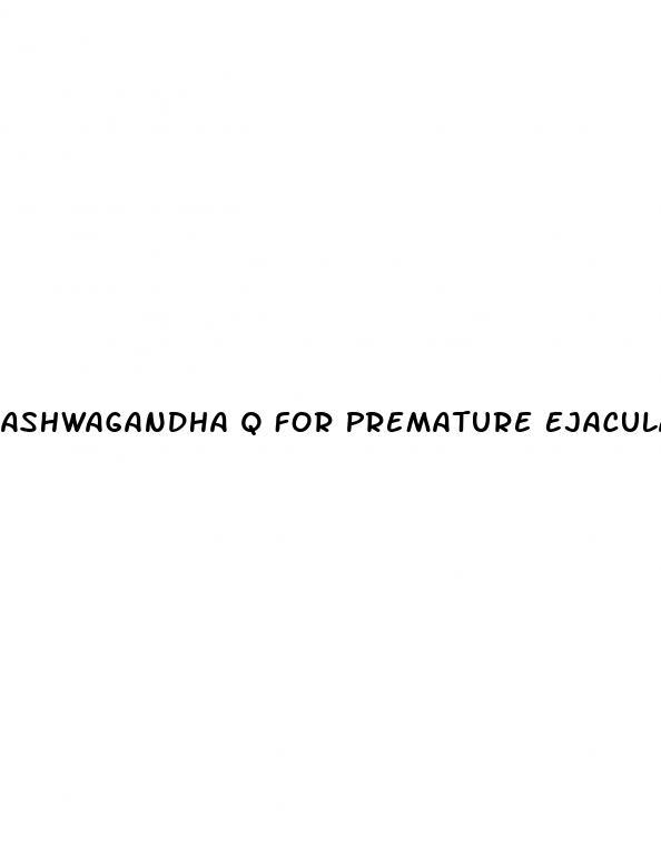 Ashwagandha Q For Premature Ejaculation