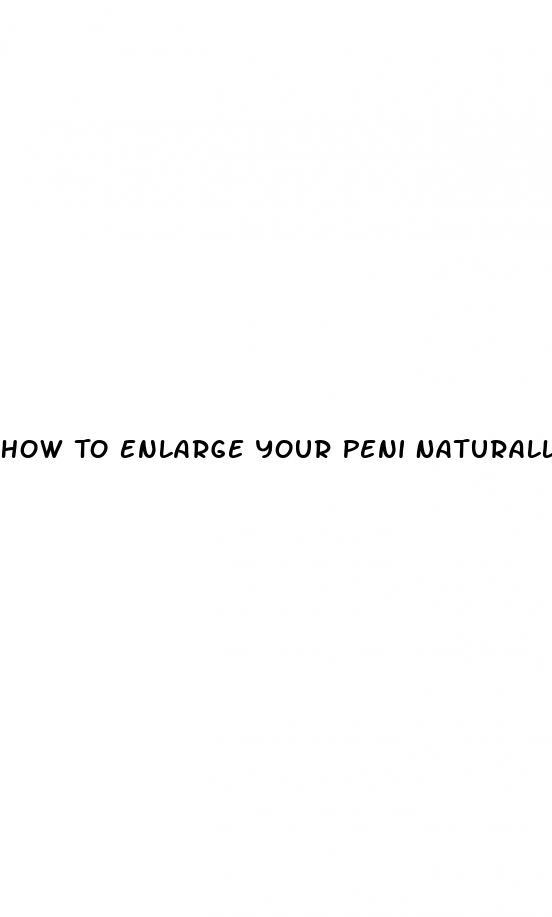 How To Enlarge Your Peni Naturally