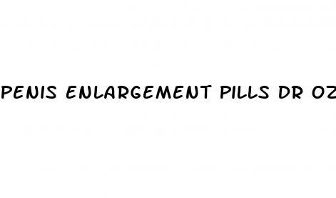 Penis Enlargement Pills Dr Oz