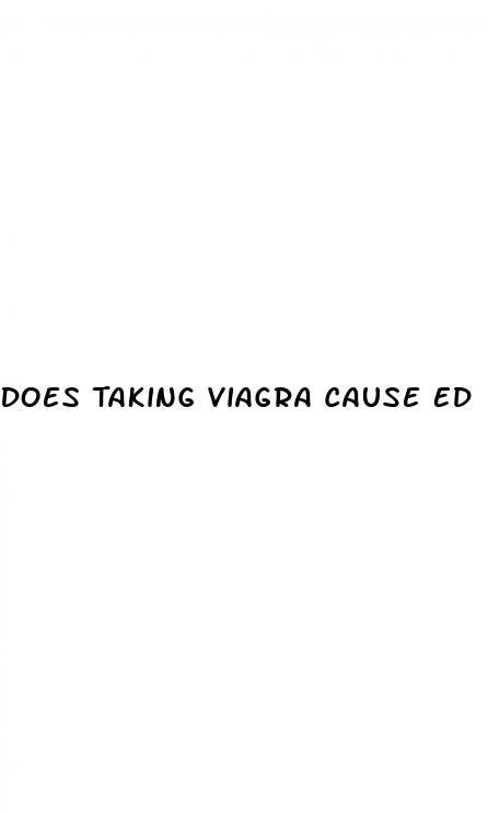 Does Taking Viagra Cause Ed