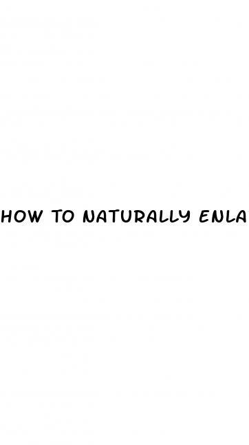 How To Naturally Enlarge Penis Size
