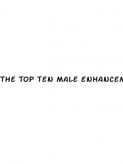 The Top Ten Male Enhancement Pills