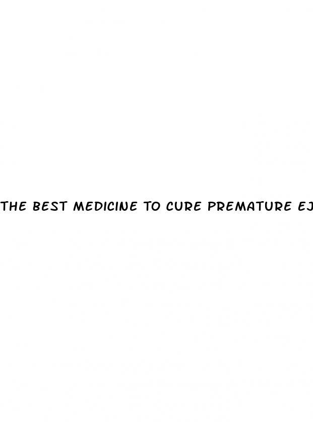The Best Medicine To Cure Premature Ejaculation