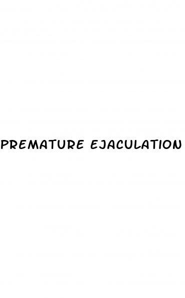 Premature Ejaculation Treatments Risk Factors