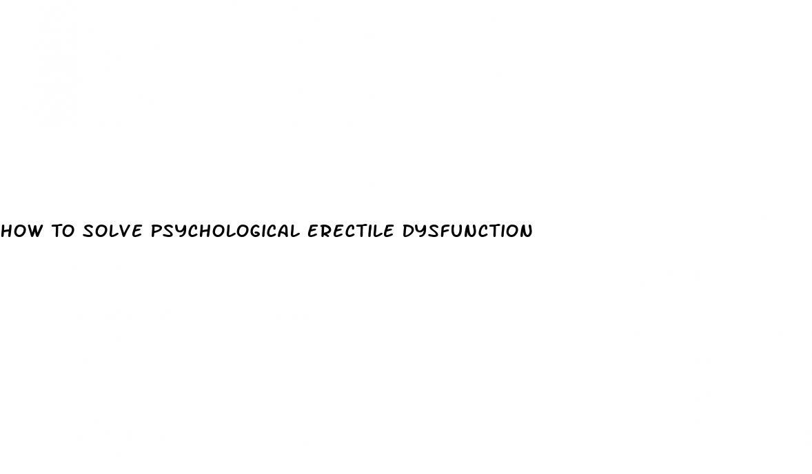 How To Solve Psychological Erectile Dysfunction